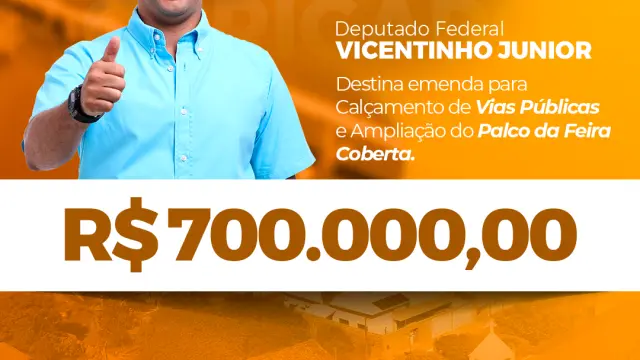 DEPUTADO FEDERAL VICENTINHO JR. DESTINA EMENDA
